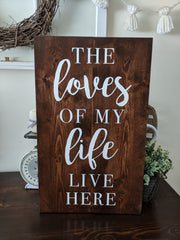 The Loves of my Life Live Here Wood Sign