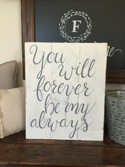 You will forever be my always wood sign